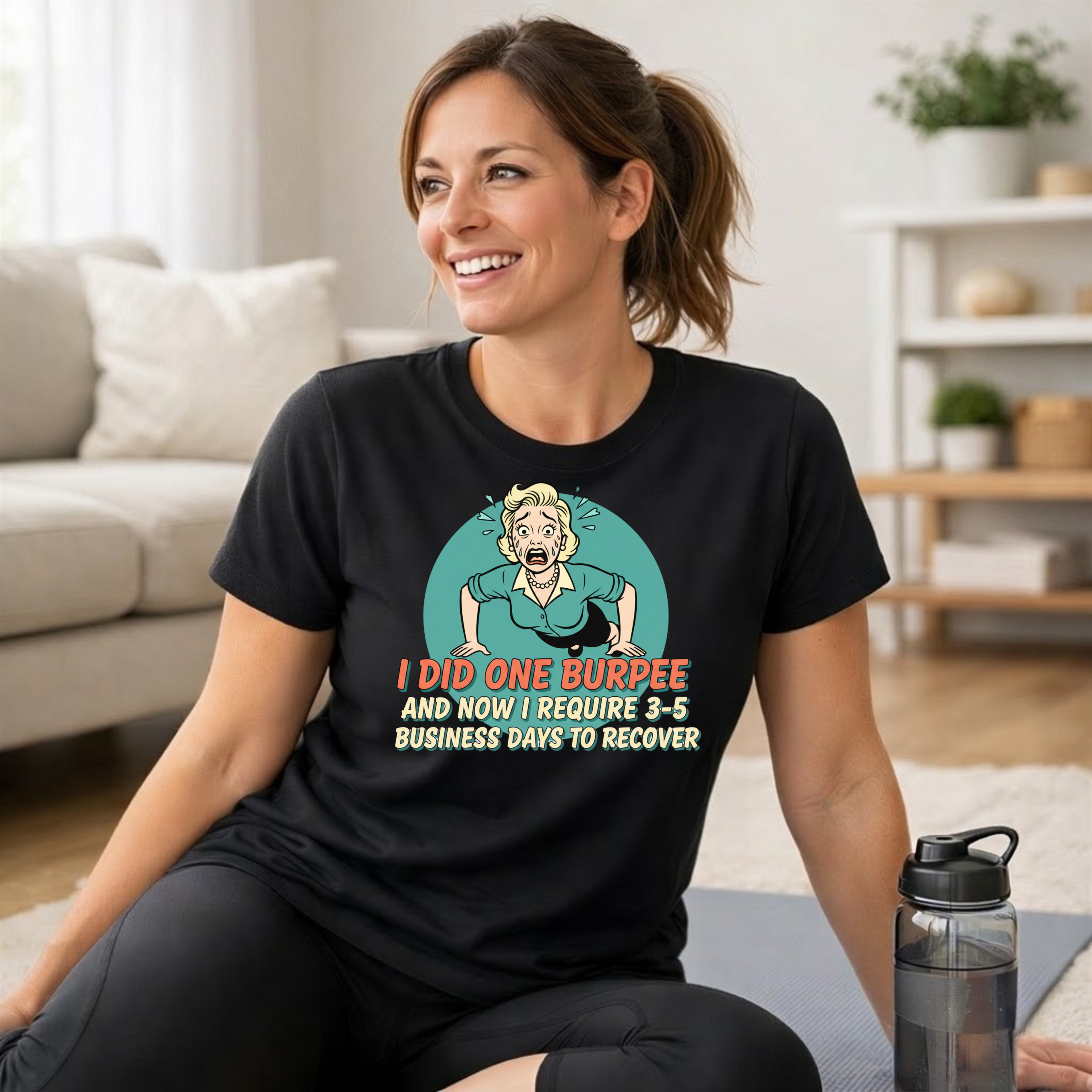 I Did One Burpee and now I Require 3-5 Business Days to Recover T-Shirt