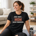 Sore Today. Mom Again Tomorrow. T-Shirt